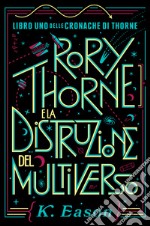 Rory Thorne e la distruzione del multiverso. Cronache di Thorne. Vol. 1 libro