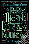 Rory Thorne e la distruzione del multiverso. Cronache di Thorne. Vol. 1 libro di Eason K.