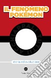 Il fenomeno pokemon. Storia ed evoluzione libro