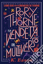 Rory Thorne e la vendetta del multiverso. Cronache di Thorne. Vol. 2 libro