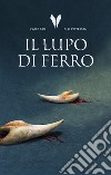 Il lupo di ferro. Trilogia Vardari. Vol. 1 libro di Pettersen Siri