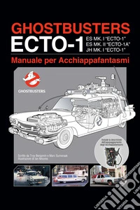 Ghostbusters ecto-1. Manuale per acchiappafantasmi