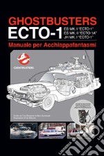 Ghostbusters ecto-1. Manuale per acchiappafantasmi libro