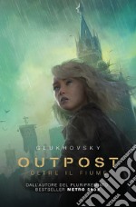 Outpost. Oltre il fiume libro