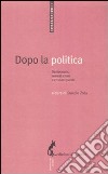 Dopo la politica. Democrazia, società civile e crisi dei partiti libro