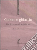 Cenere e ghiaccio. Undici prove di resistenza libro