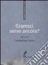 Gramsci serve ancora? libro di Cossu C. (cur.)