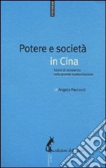 Potere e società in Cina. Storie di resistenza nella grande trasformazione libro