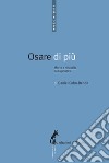 Osare di più. Morte e rinascita della politica libro