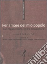 Per amore del mio popolo. Don Peppino Diana, vittima della camorra libro