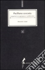 Pacifismo concreto. La guerra in ex Jugoslavia e i conflitti etnici libro