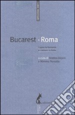 Bucarest-Roma. Capire la Romania e i rumeni in Italia libro