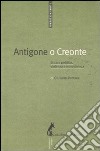 Antigone o Creonte. Etica e politica, violenza e nonviolenza libro di Pontara Giuliano