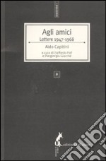 Agli amici. Lettere 1947-1968 libro