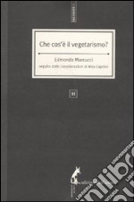 Che cos'è il vegetarismo? Seguito dalle considerazioni di Aldo Capitini libro