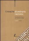 Cronache di ordinario razzismo. Secondo libro bianco sul razzismo in Italia libro