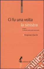 Ci fu una volta la sinistra. Ovvero il silenzio dei post-comunisti libro