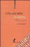 Ci fu una volta la sinistra. Ovvero il silenzio dei post-comunisti libro di Giacchè Piergiorgio