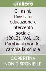 Gli asini. Rivista di educazione e intervento sociale (2013). Vol. 15: Cambia il mondo, cambia la scuola libro