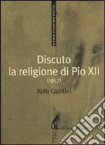 Discuto la religione di Pio XII (1957) libro
