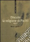 Discuto la religione di Pio XII (1957) libro di Capitini Aldo