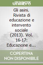 Gli asini. Rivista di educazione e intervento sociale (2013). Vol. 16-17: Educazione e intervento sociale. Centri sociali e comunità libro