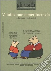 Gli asini. Rivista di educazione e intervento sociale. Vol. 18: Valutazione e meritocrazia nella scuola e nella società libro
