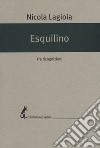 Esquilino. Tre ricognizioni libro di Lagioia Nicola