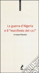 La guerra d'Algeria e il «manifesto dei 121» libro