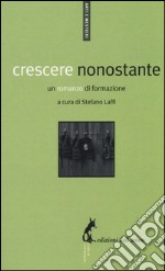 Crescere nonostante. Un romanzo di formazione libro