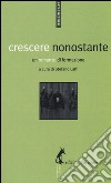 Crescere nonostante. Un romanzo di formazione libro di Laffi S. (cur.)