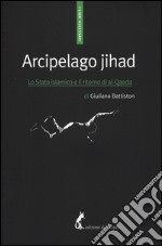 Arcipelago Jihad. Lo Stato islamico e il ritorno di al-Qaeda libro