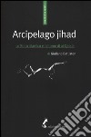 Arcipelago Jihad. Lo Stato islamico e il ritorno di al-Qaeda libro di Battiston Giuliano