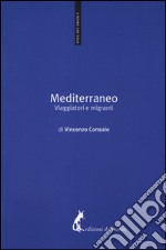 Mediterraneo. Viaggiatori e migranti libro