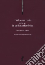 Il '68 senza Lenin. Ovvero: la politica ridefinita. Testi e documenti libro