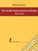 Storia del separatismo siciliano. 1943-1947 libro