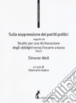 Sulla soppressione dei partiti politici seguito da Studio per una dichiarazione degli obblighi verso l'essere umano (1943) libro