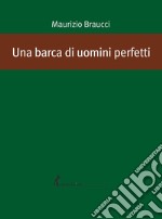 Una barca di uomini perfetti libro