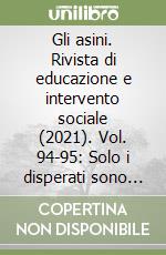 Gli asini. Rivista di educazione e intervento sociale (2021). Vol. 94-95: Solo i disperati sono autorizzati a parlare di speranza libro