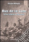 Bus de la lum. Foiba infame e discussa libro di Mosetti Silvano