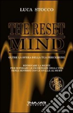 The reset mind. Oltre la sfera della tua percezione
