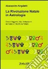 La rivoluzione natale in astrologia. Come leggere una rivoluzione annuale in modo completo libro