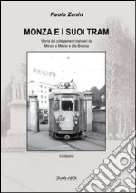 Monza e i suoi tram. Storia dei collegamenti tranviari da Monza e alla Brianza libro