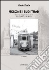 Monza e i suoi tram. Storia dei collegamenti tranviari da Monza e alla Brianza libro