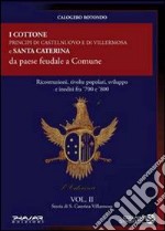 Storia di S. Caterina Villarmosa. Vol. 2: I cottone principi di Castelnuovo e di Villermosa e S. Caterina da paese feudale a comune libro