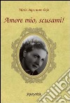 Amore mio, scusami! libro