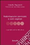 Riabilitazione perineale e con i vaginali. La ginnastica intima della donna libro di Paganotti Claudio