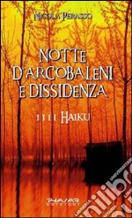 Notte d'arcobaleni e dissidenza. 1111 haiku libro