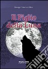 Il figlio della luna libro di Aliano Giuseppe F.