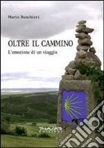 Oltre il cammino. L'emozione di un viaggio